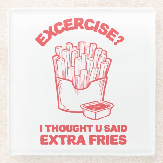 エクササイズ I thought u said extra fries - フライドポテト大好き ガラスコースター (正面)