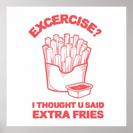 エクササイズ I thought u said extra fries - フライドポテト大好き ポスター (正面)