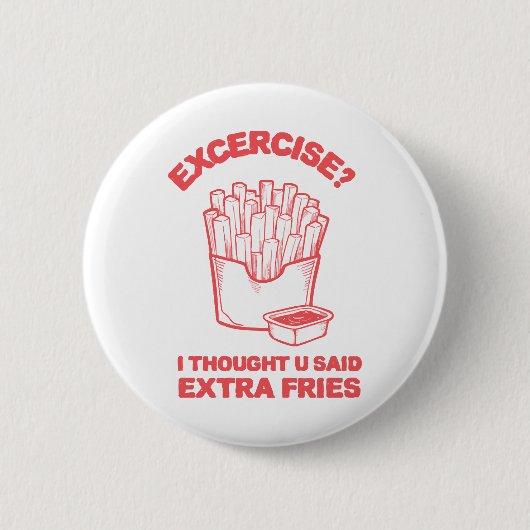 エクササイズ I thought u said extra fries - フライドポテト大好き 缶バッジ (正面)