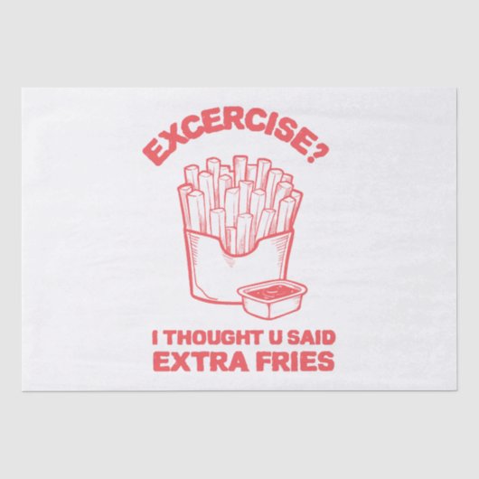 エクササイズ I thought u said extra fries - フライドポテト大好き 薄葉紙 (正面)