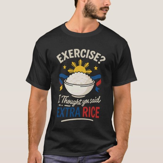 エクササイズ I Thought You Said Extra Rice おもしろフィリピン Tシャツ (正面)