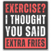 エクササイズ?I You Said 考え Extra Fries – ステッカー シール (正面)