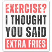 エクササイズ?I You Said 考え Extra Fries – ステッカー シール (正面)