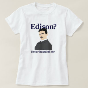 エジソンを悩ますTeslaは-決してずっと彼女を聞いていません Tシャツ