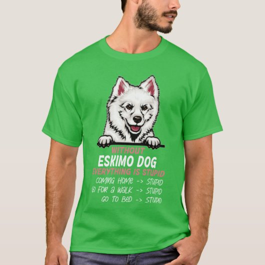エスキモー・ドッグがいなければ全てが馬鹿犬の友達 Tシャツ (正面)