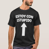 エストイ・コン・エスペインのストゥーピド・アロー・アップ・アイ・バカ Tシャツ (正面)