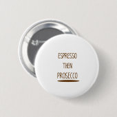 エスプレッソのそしてProseccoのおもしろいなギフト 缶バッジ (正面&裏面)