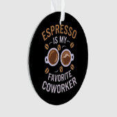 エスプレッソはお気に入りの同僚のコーヒーおもしろいだ オーナメント (正面)