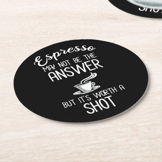 エスプレッソは答えではないが、一発の価値がある ラウンドペーパーコースター (アングル)