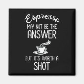 エスプレッソは答えないかもしれないが、一発の価値がある マグネット (正面)