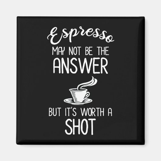 エスプレッソは答えないかもしれないが、一発の価値がある マグネット (正面)