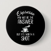 エスプレッソは答えないかもしれないが、一発の価値がある 缶バッジ (正面)