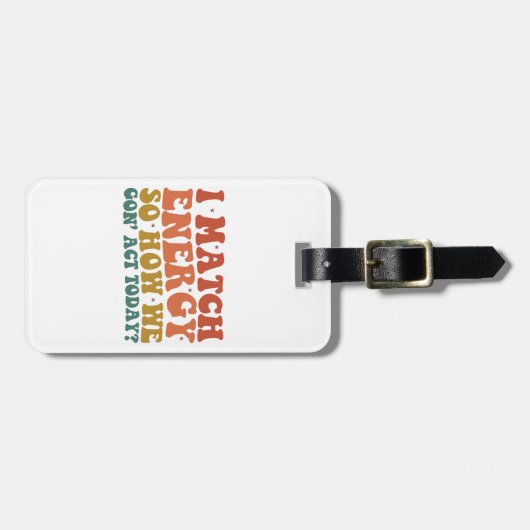 エネルギーを合わせるから今日はどういう態度で臨もうか、皮肉屋 ラゲッジタグ (正面横)