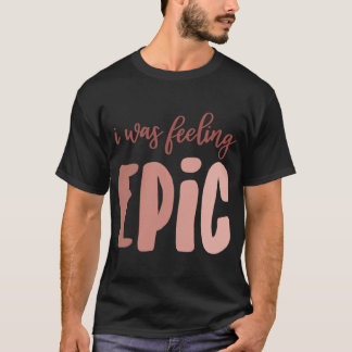エピックな気分だった Tシャツ