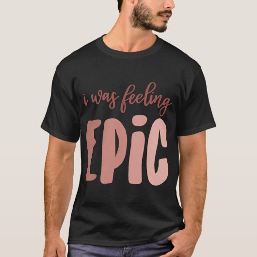 エピックな気分だった Tシャツ (正面)