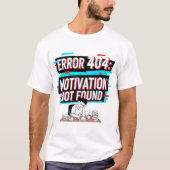 エラー404: やる気が見付かりません – おもしろテクノロジーミーム Tシャツ (正面)