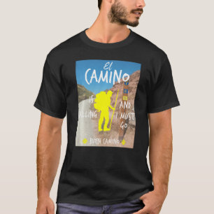 エルカミーノが呼び出し、私はブエンカミーノStに行かなければならない Tシャツ
