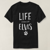 エルビス犬の名前のギフトでより良いライフリスト Tシャツ (デザイン正面)
