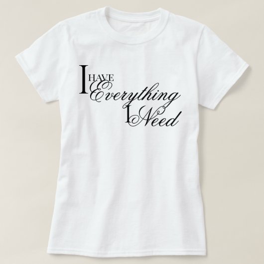 エレガントでおしゃれな 肉体と精神の充足感 I Have Everything I Need アファ Tシャツ (デザイン正面)