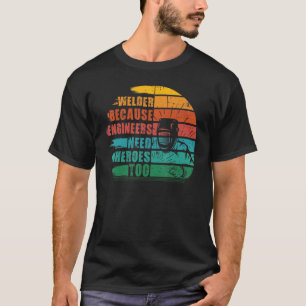 エンジニアが歓迎する英雄を必要とするのでウェルダー Tシャツ