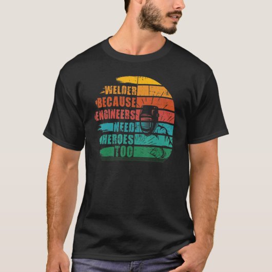 エンジニアが歓迎する英雄を必要とするのでウェルダー Tシャツ (正面)