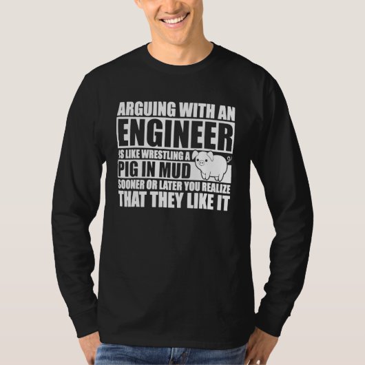 エンジニアと口論するのは豚レスリングみたいなもんだ Tシャツ (正面)