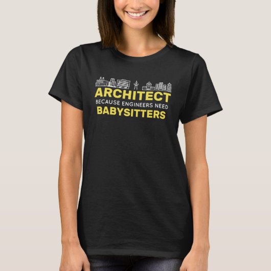 エンジニアはベビーシッターを構築する必要があるため建築家 Tシャツ (正面)