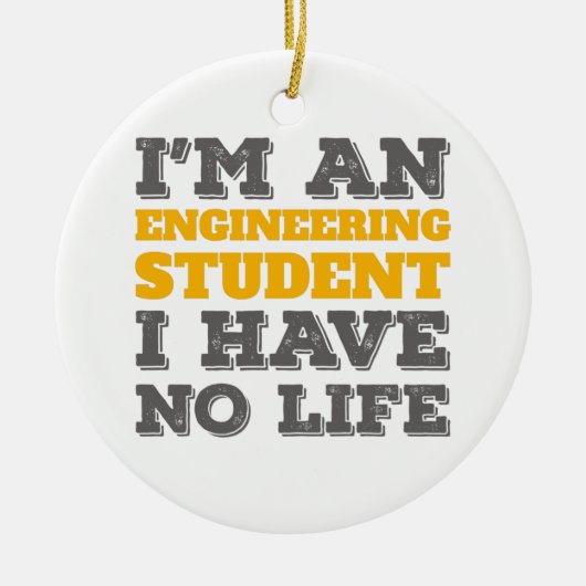 エンジニアリング私はエンジニアリング学生Ive No Life セラミックオーナメント (正面)