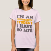 エンジニアリング私はエンジニアリング学生Ive No Life Tシャツ (正面)