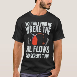 オイルが流れてネジが回るところに私がいます Tシャツ
