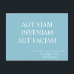 オウドヴィアムベンニアムオウドファシムハガキ – ターコイズ ポストカード<br><div class="desc">ラテやる気を起こさせるン引用文「aut viam inveniiam autt faciam」を使用したポストカードで、「道を見つけるか作るか」という意味である。これらの言葉は、古代カルタゴの軍隊司令官であるハンニバルに起因し、ローマの敵の一つもっとも偉大である。北からローマに向かって打ち上げるために、アルプスを挟んで騎兵やゾウを含む部隊を進軍させる計画に関して、将軍たちが彼らの意見を聞いた時にハニバルが反応したと言われている。「オート・ヴィアム・インベントリ・オート・フェイシャル」という言葉は、自分の邪魔になる障害を乗り越える力を与えてくれるだろう。ラテン語のレタリングはローマクラシカルの公感じ式の碑文を喚起し、英訳は対照的なフォントである。印刷はがきは、ターコイズの青い背景に鮮明な白い文字を備えている。</div>