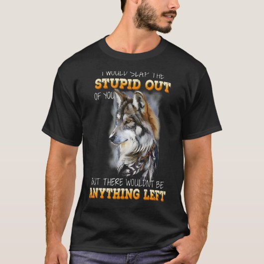 オオカミは俺がバカを叩き出すだろう Tシャツ (正面)