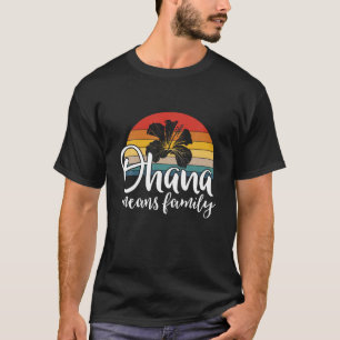 オハナとはファミリー・ハイビスカスレトロ・ハワイ・サマーホーのこと Tシャツ