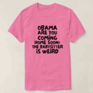 オバマが早く帰ってくるといいねベビーシッターが変なの Tシャツ