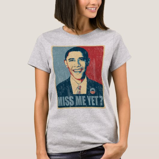 オバマは私をまだ恋しく思っていますか。 動揺して Tシャツ (正面)