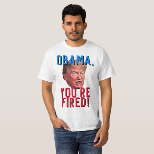 オバマ氏があなたはプロおもしろいドナルド・トランプを解雇 Tシャツ (正面フル)