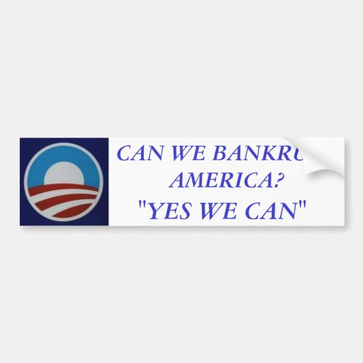 オバマ、私達はアメリカを破産させてもいいですか。、"YES私達はできます" バンパーステッカー (正面)