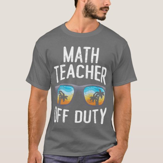 オフデューティの数学教師の休暇 数学教師 Tシャツ (正面)
