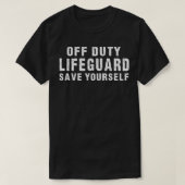 オフデューティ救Lifeguardあなたおもしろい自身の皮肉 Tシャツ (デザイン正面)