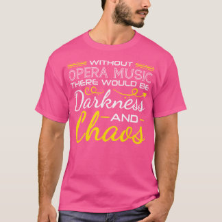 オペラの音楽がなければ、暗闇とChが存在するだろう Tシャツ
