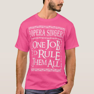 オペラ歌手が彼らすべてを支配する仕事の一つ Tシャツ