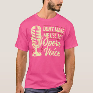 オペラ歌手は私にオペラの音声機能を使用させない Tシャツ