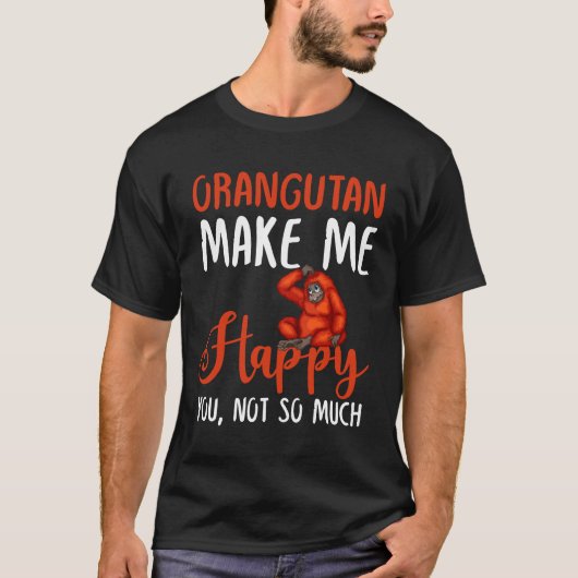 オランウータンは私を幸せにするあまり Tシャツ (正面)