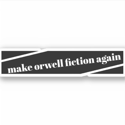 オーウェル・フィクションを再びバンパーステッカーにする シール (正面)