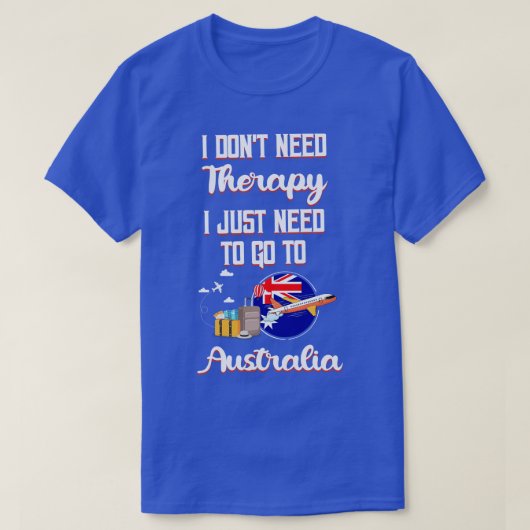 オーストラリアに行くセラピーは必要ない Tシャツ (デザイン正面)