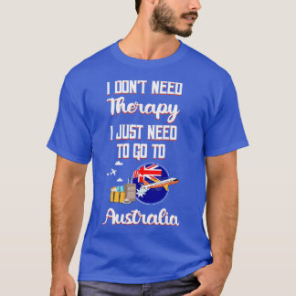 オーストラリアに行くセラピーは必要ない Tシャツ