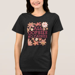 オール・ウプシーズ・ノー・デイジーズ トライブレンドTシャツ