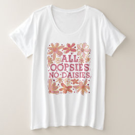 オール・ウプシーズ・ノー・デイジーズ プラスサイズTシャツ