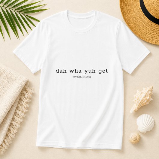 カイマン諸島の面白い方言「Da Wha Yuh Get」 Tシャツ