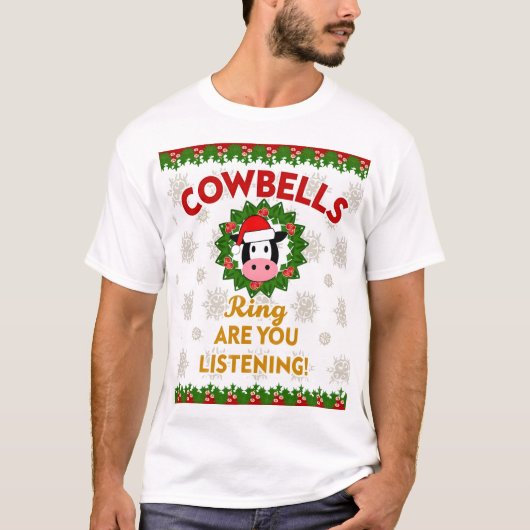 カウベルが鳴るあなたは聞こえてる?クリスマスのユーモアC Tシャツ (正面)